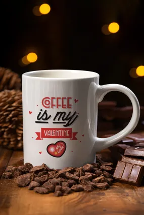 Coffee Is My Valentine Printed White Coffee Mug